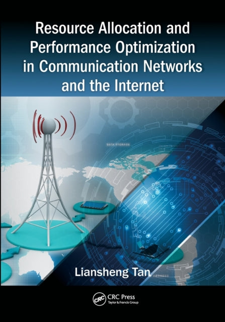 Book cover of: Resource Allocation and Performance Optimization in Communication Networks and the Internet. By: Liansheng Tan