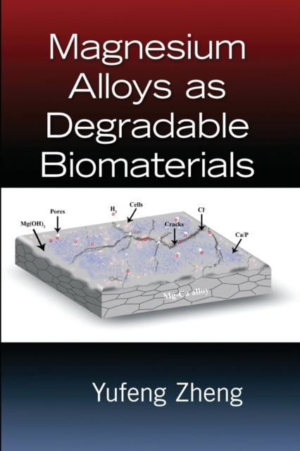 Book cover of: Magnesium Alloys as Degradable Biomaterials. By: Yufeng Zheng