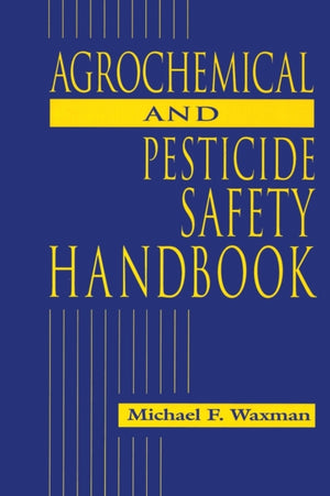 The Agrochemical and Pesticides Safety Handbook