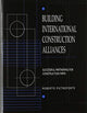 Book cover of: Building International Construction Alliances