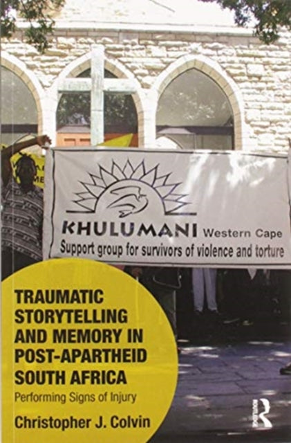 Book cover of: Traumatic Storytelling and Memory in Post-Apartheid South Africa