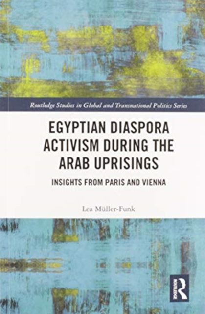 Book cover of: Egyptian Diaspora Activism During the Arab Uprisings. By: Lea Müller-Funk