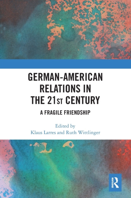 Book cover of: German-American Relations in the 21st Century. By: Klaus Larres