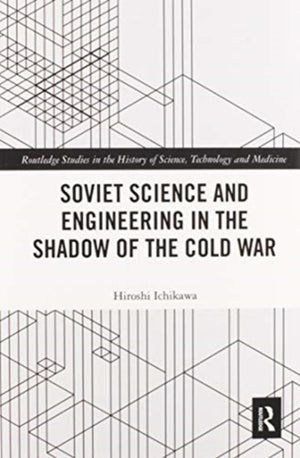 Soviet Science and Engineering in the Shadow of the Cold War