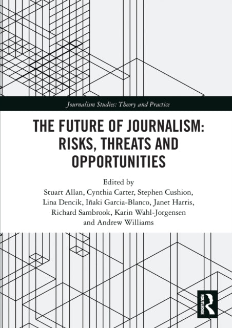 Book cover of: Future of Journalism: Risks, Threats and Opportunities. By: Stuart Allan