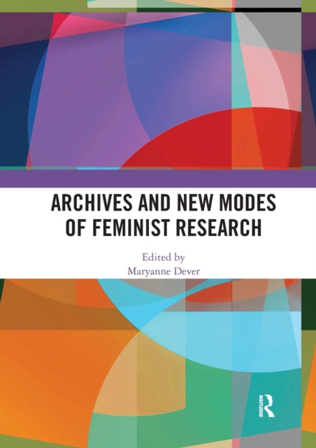 Book cover of: Archives and New Modes of Feminist Research. By: Maryanne Dever