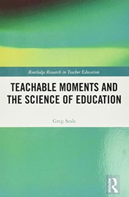 Book cover of: Teachable Moments and the Science of Education. By: Greg Seals
