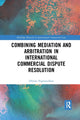 Book cover of: Combining Mediation and Arbitration in International Commercial Dispute Resolution