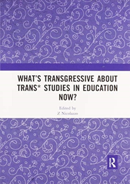 Book cover of: What’s Transgressive about Trans* Studies in Education Now?. By: Z. Nicolazzo