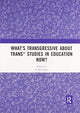 Book cover of: What’s Transgressive about Trans* Studies in Education Now?. By: Z. Nicolazzo