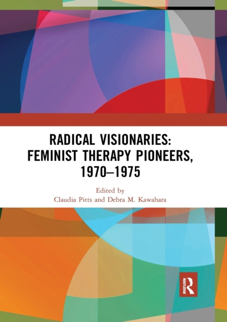 Book cover of: Radical Visionaries: Feminist Therapy Pioneers, 1970-1975