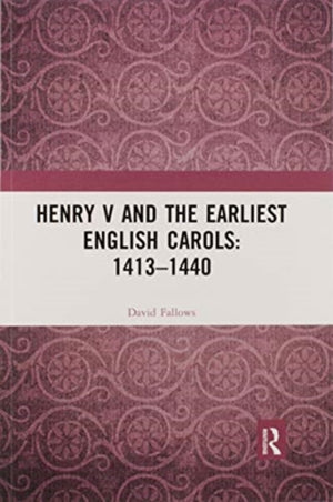 Henry V and the Earliest English Carols: 1413–1440