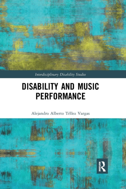 Book cover of: Disability and Music Performance. By: Alejandro Alberto Téllez Vargas