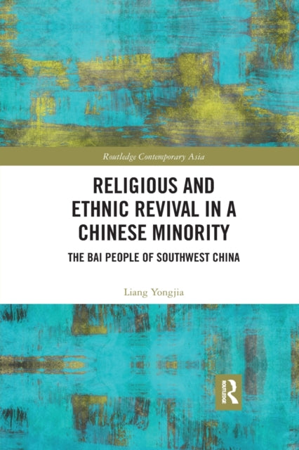 Book cover of: Religious and Ethnic Revival in a Chinese Minority. By: Liang Yongjia