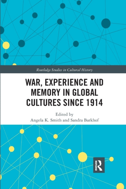 Book cover of: War Experience and Memory in Global Cultures Since 1914. By: Angela K. Smith