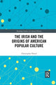 Book cover of: Irish and the Origins of American Popular Culture. By: Christopher Dowd