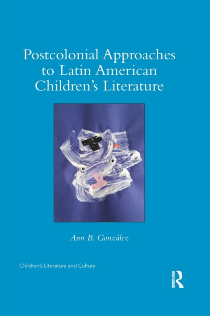 Book cover of: Postcolonial Approaches to Latin American Children’s Literature. By: Ann González