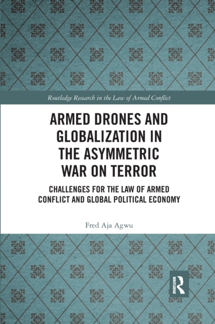 Book cover of: Armed Drones and Globalization in the Asymmetric War on Terror. By: Fred Aja Agwu