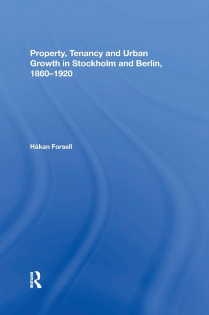 Book cover of: Property, Tenancy and Urban Growth in Stockholm and Berlin, 1860?1920