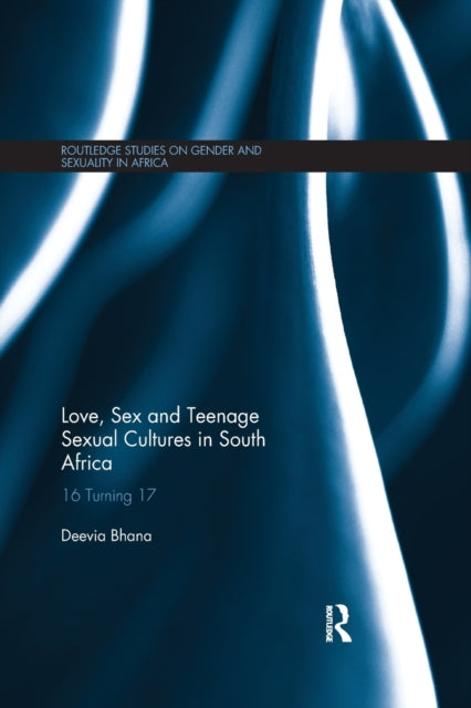 Book cover of: Love, Sex and Teenage Sexual Cultures in South Africa. By: Deevia Bhana