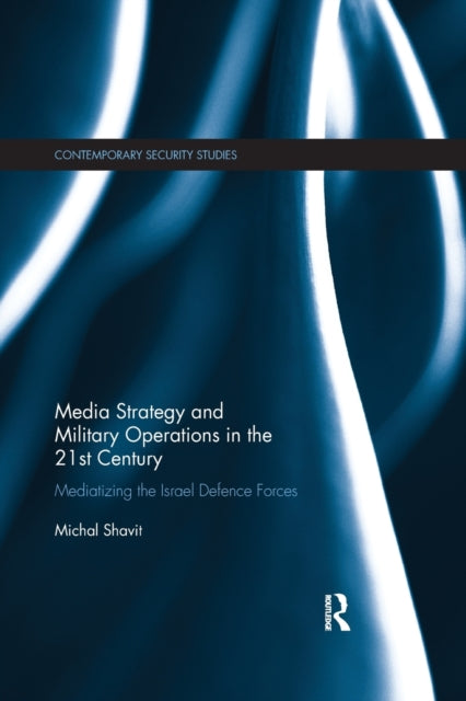 Book cover of: Media Strategy and Military Operations in the 21st Century. By: Michal Shavit