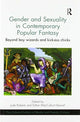 Book cover of: Gender and Sexuality in Contemporary Popular Fantasy. By: Jude Roberts