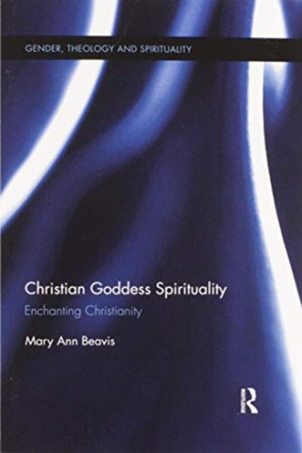 Book cover of: Christian Goddess Spirituality. By: Mary Ann Beavis