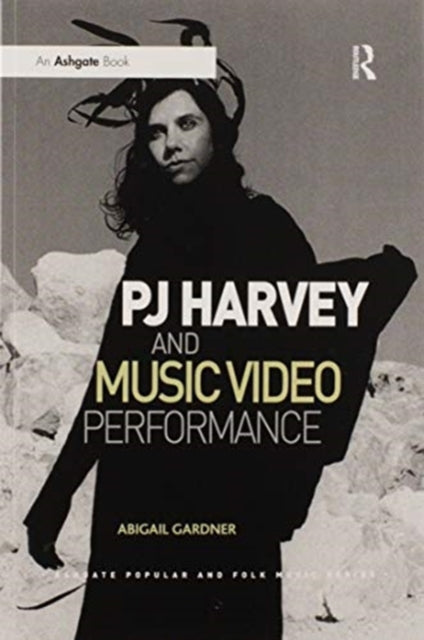 Book cover of: PJ Harvey and Music Video Performance. By: Abigail Gardner