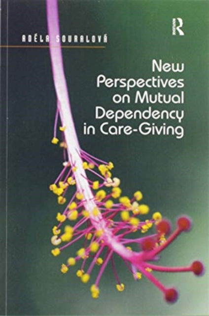 Book cover of: New Perspectives on Mutual Dependency in Care-Giving. By: Adéla Souralová