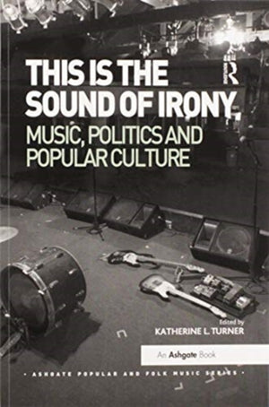 This is the Sound of Irony: Music, Politics and Popular Culture