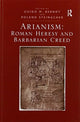 Book cover of: Arianism: Roman Heresy and Barbarian Creed