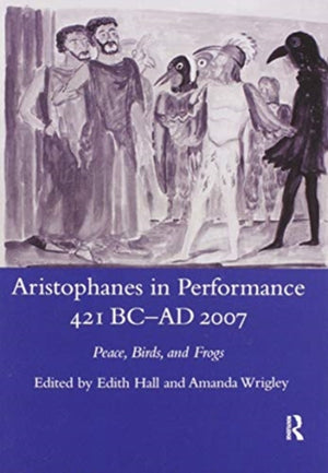 Aristophanes in Performance 421 BC-AD 2007