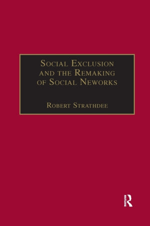Social Exclusion and the Remaking of Social Networks
