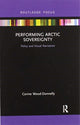 Book cover of: Performing Arctic Sovereignty. By: Corine Wood-Donnelly