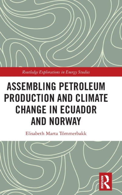 Book cover of: Assembling Petroleum Production and Climate Change in Ecuador and Norway. By: Elisabeth Marta Tómmerbakk