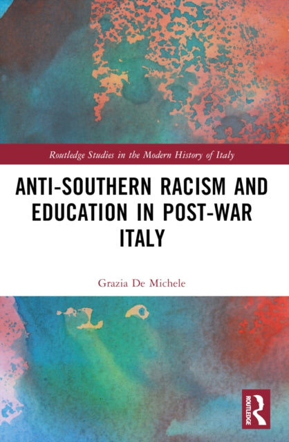 Book cover of: Anti-Southern Racism and Education in Post-War Italy. By: Grazia De Michele