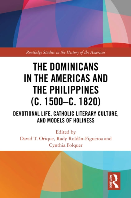 Book cover of: Dominicans in the Americas and the Philippines (c. 1500–c. 1820). By: David Thomas Orique