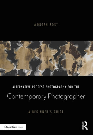 Alternative Process Photography for the Contemporary Photographer