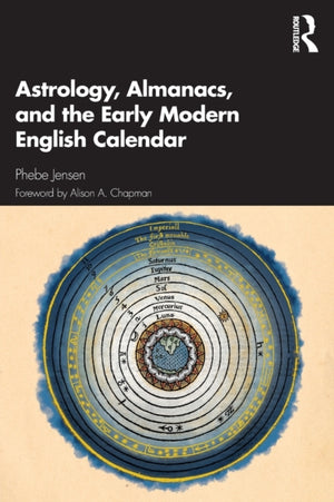 Astrology, Almanacs, and the Early Modern English Calendar