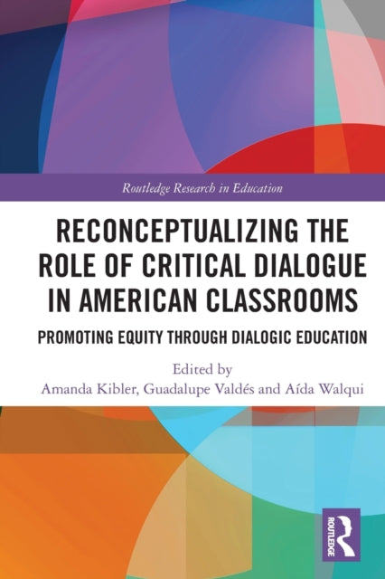 Book cover of: Reconceptualizing the Role of Critical Dialogue in American Classrooms. By: Amanda Kibler