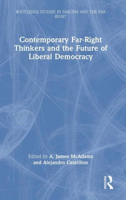 Book cover of: Contemporary Far-Right Thinkers and the Future of Liberal Democracy. By: A. James McAdams