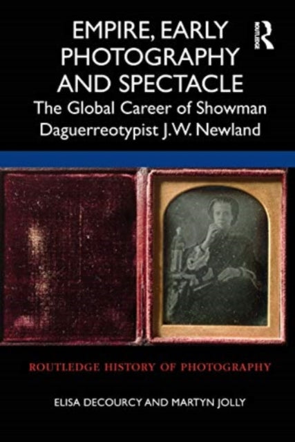 Book cover of: Empire, Early Photography and Spectacle. By: Elisa Decourcy