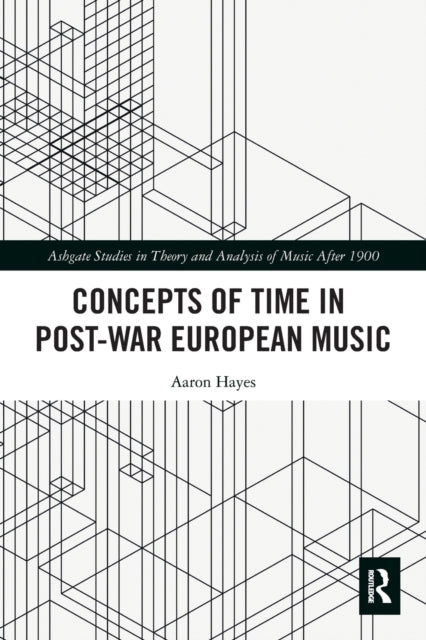Book cover of: Concepts of Time in Post-War European Music. By: Aaron Hayes