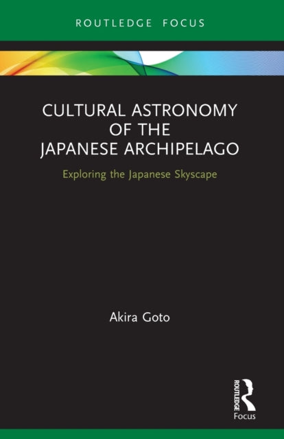 Book cover of: Cultural Astronomy of the Japanese Archipelago. By: Akira Goto
