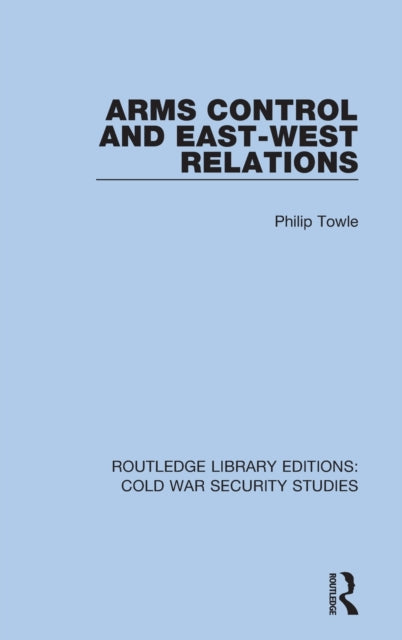 Book cover of: Arms Control and East-West Relations. By: Philip Towle