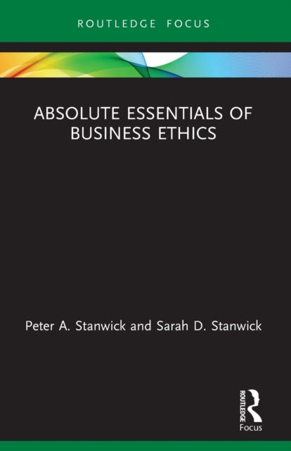 Book cover of: Absolute Essentials of Business Ethics. By: Peter Allen Stanwick