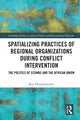 Book cover of: Spatializing Practices of Regional Organizations during Conflict Intervention. By: Jens Herpolsheimer