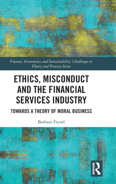 Book cover of: Ethics, Misconduct and the Financial Services Industry. By: Barbara Fryzel
