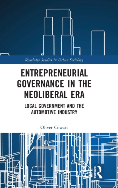Book cover of: Entrepreneurial Governance in the Neoliberal Era. By: Oliver Cowart