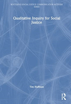 Qualitative Inquiry for Social Justice